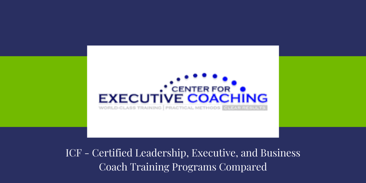 ICF - Certified Leadership, Executive, and Business Coach Training Programs Compared-Center for executive coaching