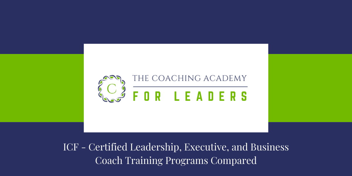 ICF - Certified Leadership, Executive, and Business Coach Training Programs Compared-The Coaching Academy for Leaders